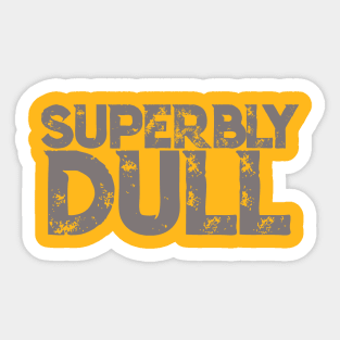 Superbly Dull Gray: Embrace the Extraordinaire in the Ordinary Sticker